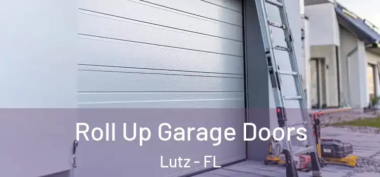  Roll Up Garage Doors Lutz - FL